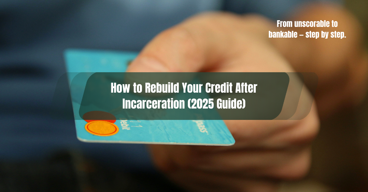 How to Rebuild Credit After Incarceration (2026 Step-by-Step Guide)